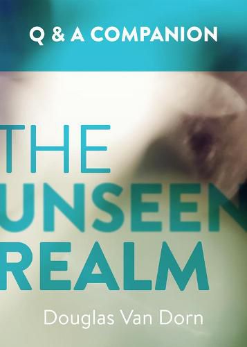 Cover image for The Unseen Realm: A Question & Answer Companion