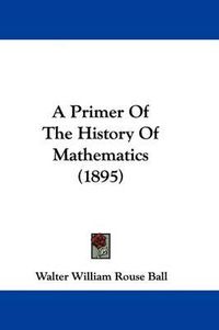 Cover image for A Primer of the History of Mathematics (1895)