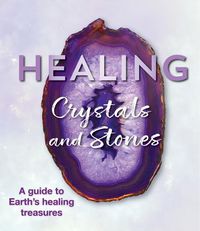 Cover image for Healing Crystals and Stones: A Guide to Earth's Healing Treasures