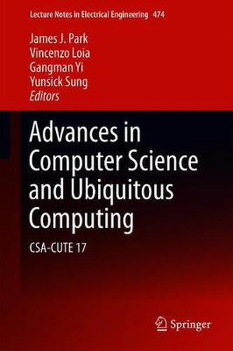 Cover image for Advances in Computer Science and Ubiquitous Computing: CSA-CUTE 17