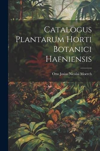 Cover image for Catalogus Plantarum Horti Botanici Hafniensis