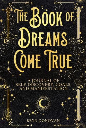 Cover image for The Book of Dreams Come True: A Journal of Self-Discovery, Goals, and Manifestation