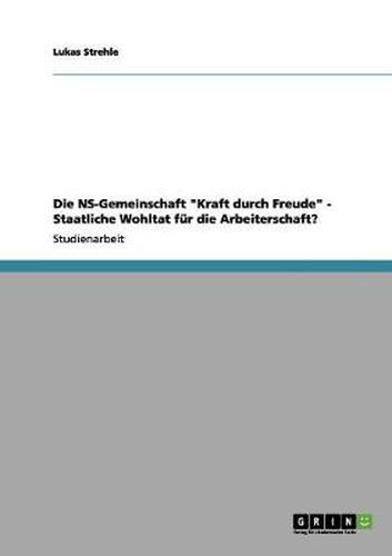 Cover image for Die NS-Gemeinschaft Kraft durch Freude - Staatliche Wohltat fur die Arbeiterschaft?