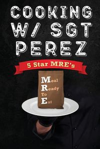 Cover image for Cooking w/ Sgt Perez - 5 Star MRE's