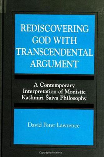 Rediscovering God with Transcendental Argument: A Contemporary Interpretation of Monistic Kashmiri Saiva Philosophy