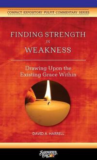 Cover image for Finding Strength in Weakness: Drawing Upon the Existing Grace Within