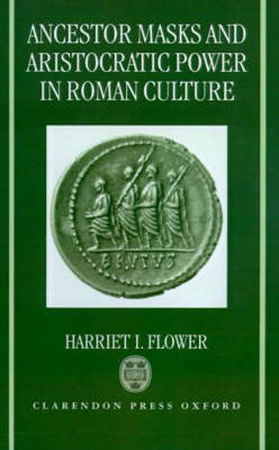 Ancestor Masks and Aristocratic Power in Roman Culture