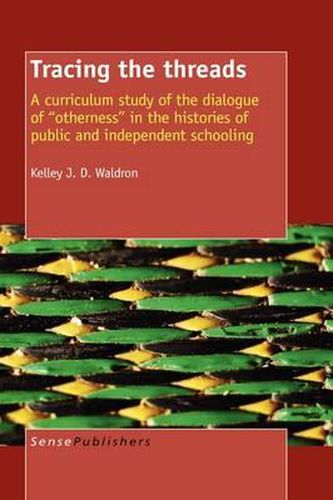 Cover image for Tracing the threads: A curriculum study of the dialogue of   otherness   in the histories of public and independent schooling