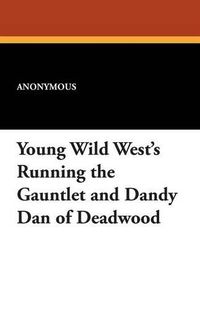 Cover image for Young Wild West's Running the Gauntlet and Dandy Dan of Deadwood