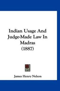 Cover image for Indian Usage and Judge-Made Law in Madras (1887)