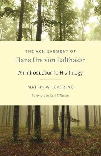 The Achievement of Hans Urs von Balthasar: An Introduction to His Trilogy