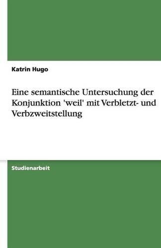 Cover image for Eine semantische Untersuchung der Konjunktion 'weil' mit Verbletzt- und Verbzweitstellung