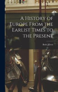 Cover image for A History of Europe From the Earlist Times to the Present