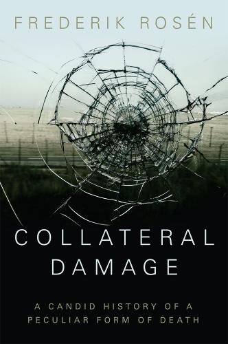 Cover image for Collateral Damage: A Candid History of a Peculiar Form of Death