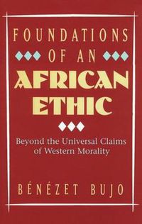 Cover image for Foundations of an African Ethic: Beyond the Universal Claims of Western Morality