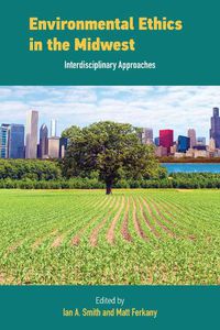 Cover image for Environmental Ethics in the Midwest: Interdisciplinary Approaches