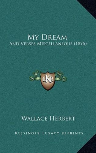 Cover image for My Dream: And Verses Miscellaneous (1876)