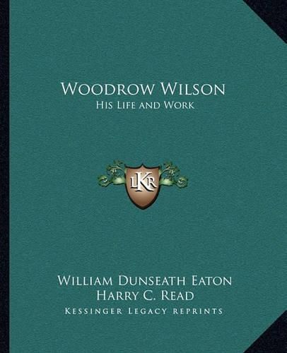 Cover image for Woodrow Wilson: His Life and Work