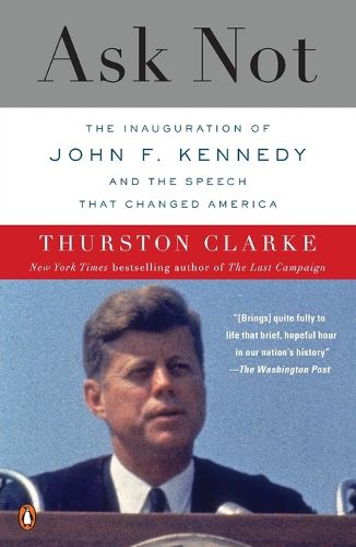 Cover image for Ask Not: The Inauguration of John F. Kennedy and the Speech That Changed America