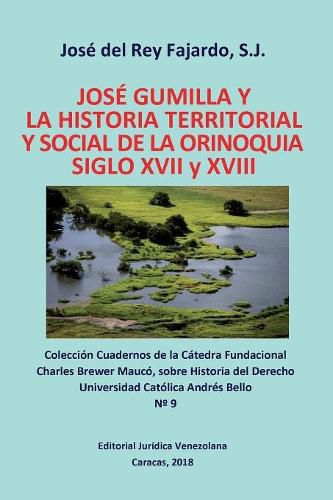 Cover image for JOSE GUMILLA Y LA HISTORIA TERRITORIAL Y SOCIAL DE LA ORINOQUIA. SIGLOS XVI y XVII