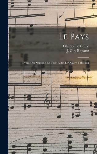 Cover image for Le Pays; Drame En Musique En Trois Actes Et Quatre Tableaux