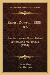 Cover image for Ernest Dowson, 1888-1897: Reminiscences, Unpublished Letters, and Marginalia (1914)