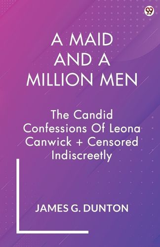 Cover image for A Maid And A Million MenThe Candid Confessions Of Leona Canwick + Censored Indiscreetly (Edition1)