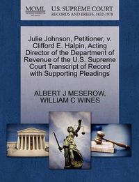 Cover image for Julie Johnson, Petitioner, V. Clifford E. Halpin, Acting Director of the Department of Revenue of the U.S. Supreme Court Transcript of Record with Supporting Pleadings