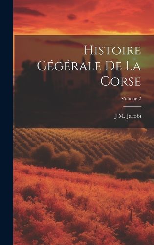 Cover image for Histoire Gegerale De La Corse; Volume 2