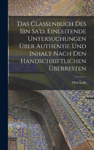 Cover image for Das Classenbuch des Ibn Sa'd. Einleitende Untersuchungen ueber Authentie und Inhalt nach den handschriftlichen UEberresten