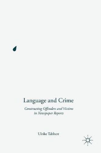 Cover image for Language and Crime: Constructing Offenders and Victims in Newspaper Reports