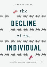 Cover image for The Decline of the Individual: Reconciling Autonomy with Community