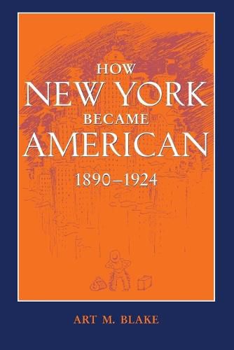 Cover image for How New York Became American, 1890-1924