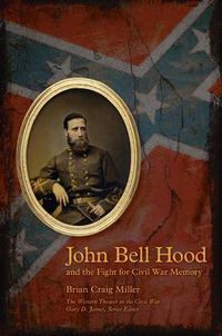 Cover image for John Bell Hood and the Fight for Civil War Memory