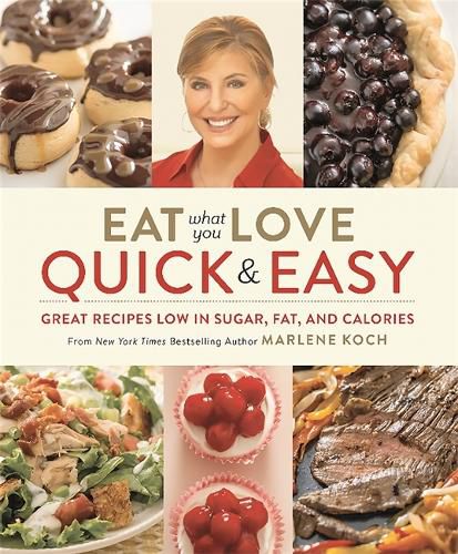 Cover image for Eat What You Love: Quick and Easy: Great Recipes Low in Sugar, Fat, and Calories