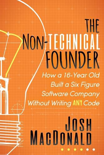 Cover image for The Non-Technical Founder: How a 16-Year Old Built a Six Figure Software Company Without Writing any Code