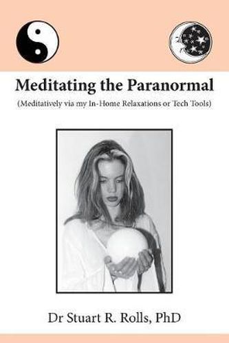 Cover image for Meditating the Paranormal: Meditatively via my In-Home Relaxations or Tech Tools