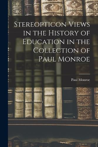 Stereopticon Views in the History of Education in the Collection of Paul Monroe