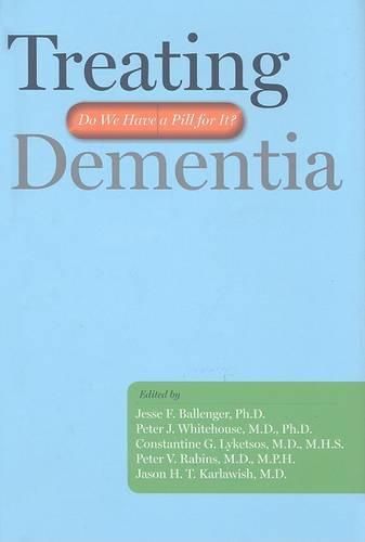 Cover image for Treating Dementia: Do We Have a Pill for It?