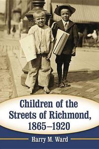 Cover image for Children of the Streets of Richmond, 1865-1920