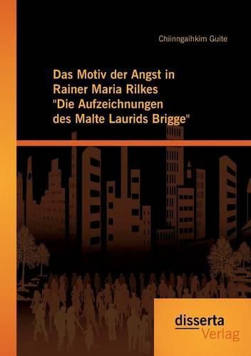 Das Motiv der Angst in Rainer Maria Rilkes Die Aufzeichnungen des Malte Laurids Brigge