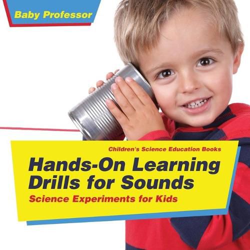 Cover image for Hands-On Learning Drills for Sounds - Science Experiments for Kids Children's Science Education books