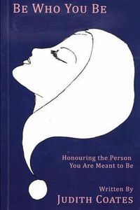 Cover image for Be Who You Be: Honouring the PersonYou Are Meant To Be