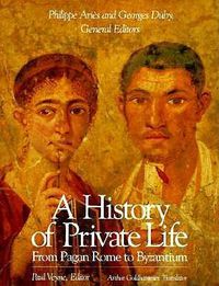 Cover image for A History of Private Life: From Pagan Rome to Byzantium