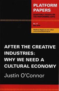 Cover image for Platform Papers 47: After the Creative Industries: Why We Need a Cultural Economy