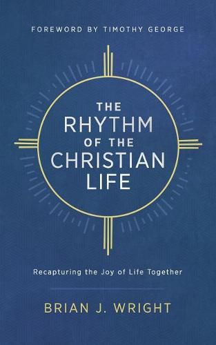 The Rhythm of the Christian Life: Recapturing the Joy of Life Together