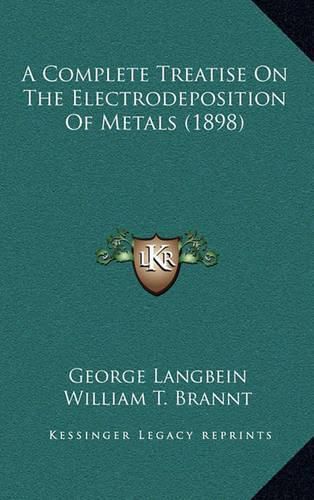 Cover image for A Complete Treatise on the Electrodeposition of Metals (1898)