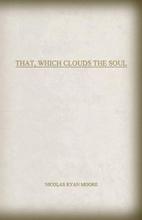 Cover image for That, Which Clouds The Soul