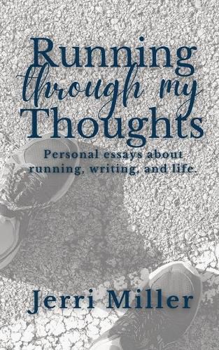 Cover image for Running Through My Thoughts: Personal essays about running, writing, and life.