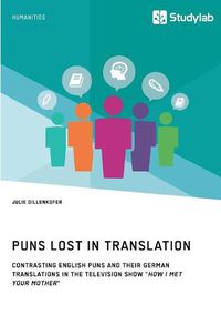 Cover image for Puns Lost in Translation. Contrasting English Puns and Their German Translations in the Television Show How I Met Your Mother